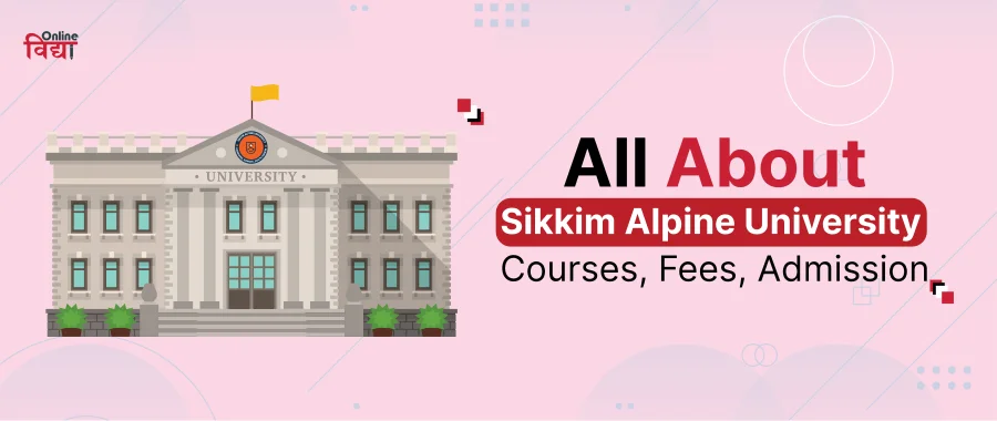 All about Sikkim Alpine University - Courses, Fees, Admission